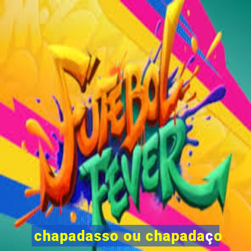 chapadasso ou chapadaço